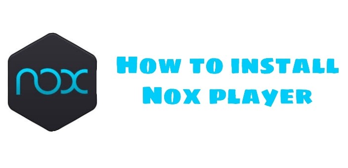 How to Install Nox App Player on Windows for Beginners